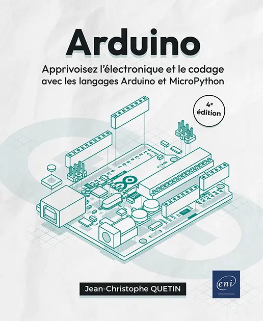 Livre Arduino - Apprivoisez l'électronique et le codage avec les langages Arduino et MicroPython (4e édition)